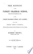The History of the Paisley Grammar School, from Its Foundation in 1576