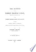 The History of the Paisley Grammar School, from Its Foundation in 1576; of the Paisley Grammar School and Academy, and of the Other Town's Schools ... With Forty-eight Illustrations