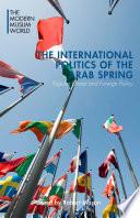 The International Politics of the Arab Spring
