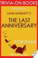 The Last Anniversary: A Novel By Liane Moriarty (Trivia-On-Books)