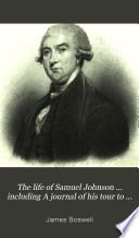 The life of Samuel Johnson ... including A journal of his tour to the Hebrides. To which are added, Anecdotes by Hawkins, Piozzi, &c. and notes by various hands
