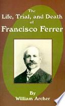 The Life, Trial, and Death of Francisco Ferrer