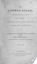 The London Stage; a Collection of the Most Reputed Tragedies, Comedies, Operas, Melo-dramas, Farces and Interludes, Etc. [With Portraits.]