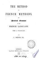 The method of French methods, or, a Practical grammar of the French language