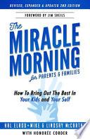 The Miracle Morning for Parents and Families: How to Bring Out the Best In Your Kids and Yourself
