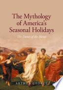 The Mythology of America's Seasonal Holidays