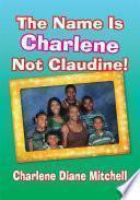 The Name Is Charlene Not Claudine!