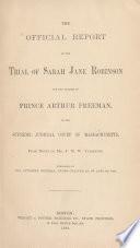 The Official Report of the Trial of Sarah Jane Robinson for the Murder of Prince Arthur Freeman