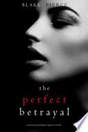 The Perfect Betrayal (A Jessie Hunt Psychological Suspense Thriller—Book Thirty-Eight)