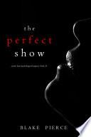 The Perfect Show (A Jessie Hunt Psychological Suspense Thriller—Book Thirty-Three)