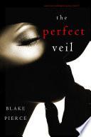 The Perfect Veil (A Jessie Hunt Psychological Suspense Thriller—Book Seventeen)
