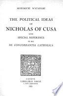 The Political Ideas of Nicholas of Cusa with special reference to his “De Concordantia Catholica”