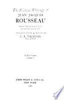The political writings of Jean Jacques Rousseau, edited from the original MSS. and authentic editions: Introduction. Discours sur l'ineǵalité Lettre à m. Philopolis. Ećonomie politique. L'état de guerre. Fragments. Writings of Saint-Pierre. Droit naturel (Diderot) Contrat social, first version