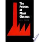 The Politics of Plant Closings
