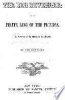 The Red Revenger: Or, The Pirate King of the Floridas