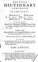 The Royal Dictionary Abridged. In Two Parts. I. French and English. II. English and French ... The Seventh Edition, Carefully Corrected ... By Mr. A. Boyer