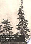 The Salmon and Salmon Fisheries of Alaska