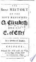 The Secret History of the most renowned Q. Elizabeth, and the E. of Essex. By a person of quality. A translation ofLe Comte d'Essex. Histoire angloise.