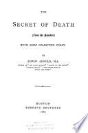 The Secret of Death, from the Sanskrit, with Some Collected Poems