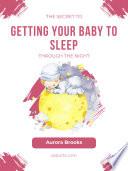 The Secret to Getting Your Baby to Sleep Through the Night