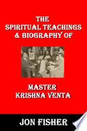The Spiritual Teachings and Biography of Master Krishna Venta