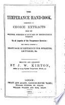 The Temperance Hand-book, Consisting of Choice Extracts from the Writings, Speeches and Lectures of Distinguished Persons on All Aspects of the Temperance Question: the Whole Forming Ready Book of Reference for Speakers, Lectures, &c