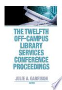 The Twelfth Off-Campus Library Services Conference Proceedings