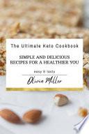 The Ultimate Keto Cookbook: Simple and Delicious Recipes for a Healthier You