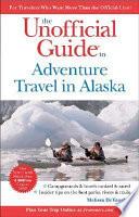 The Unofficial Guide to Adventure Travel in Alaska