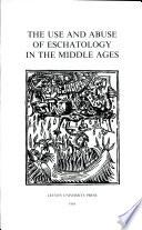 The Use and Abuse of Eschatology in the Middle Ages
