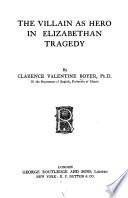 The villain as hero in Elizabethan tragedy