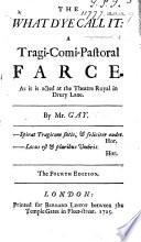 The what d'ye call it: a tragi-comi-pastoral farce