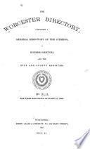 The Worcester Directory Containing a General Directory of the Citizens, a Business Directory and the City and County Register