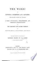 The Word! Or, Universal Redemption and Salvation: “preordained Before All Worlds.” A More Evangelical ... and Christian Interpretation of the Almighty God's Sacred Promises of Infinite Mercy, Forgiveness, and Grace! (Dwellings of the Dead. The Author's Dream. Our Stars and Planetary Worlds, Etc. [In Verse.]).