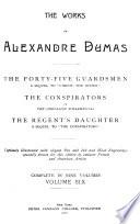 The Works of Alexandre Dumas: The forty-five guardsmen. The conspirators. The regent's daughter