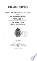 Théatre chinois, ou, Choix de pièces de théatre composées sous les empereurs mongols, traduites pour la première fois sur le texte original, précédées d'une introduction et accompagnées de notes par M. Bazin aîné