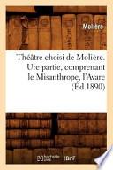 Theatre Choisi de Moliere. Ure Partie, Comprenant Le Misanthrope, L'Avare