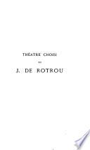 Théatre choisi: Rotrou, esquisse biographique et critique, par L. de Ronchaud. Hercule mourant Antigone. Le veritable Saint Genest