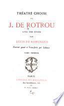 Théatre choisi: Rotrou, esquisse biographique et critique, par L. de Ronchaud. Hercule mourant Antigone. Le veritable Saint Genest