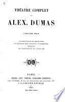 Théatre complet de Alex. Dumas...: Mademoisselle de Belle-Isle. Un mariage sous Louis XV. Lorenzino Halifax. Les demoiselles de Saint-Cyr