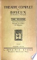 Théâtre complet de Brieux ...: Pierrette et Galaor. Puisque je t'aime. La régence