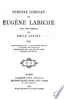 Théâtre complet de Eugene Labiche: Les petites mains. Deux merles blancs. La chasse aux corbeaux. Un monsieur qui à brulé une dame. Le clou aux maris