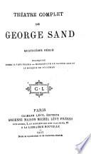 Théâtre complet de George Sand: Françoise; Comme il vous plaira; Marguerite de Sainte-Gemme; Le Marquis d Villemer