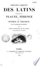 Théâtre complet des latins, comprenant Plaute, Térence et Sénèque le tragique