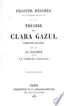 Théatre de Clara Gazul [i.e. P. Mérimée] ... suivi de La Jaquerie et de La Famille Carvajal