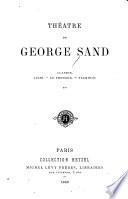 Théâtre de George Sand ...: Claudie. Lucie. Le pressoir. Flaminio