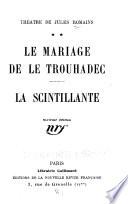 Théâtre de Jules Romains: Le mariage de Le Trouhadec. La Scintillante. [1925