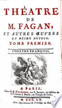 Théatre De M. Fagan, Et Autres Oeuvres Du Mesme Auteur