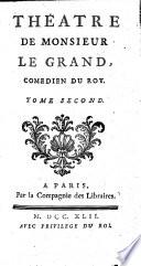 Theatre de Monsieur Le Grand,... 2 : [L'Usurier gentilhomme ; L'Aveugle clair-voyant ; Le Roy de cocagne ; Plutus ; Cartouche ; Belphegor ; Le Fleuve d'oubli].