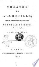 Theatre de P. Corneille, avec les commentaires de Voltaire. Tome premier [-douzieme]